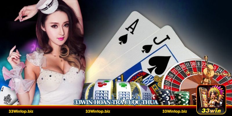 33Win Hoàn Trả Cược Thua