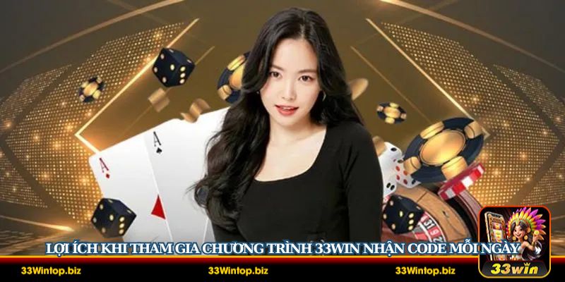 33Win nhận code mỗi ngày giúp hội viên có cơ hội nhận thưởng lớn